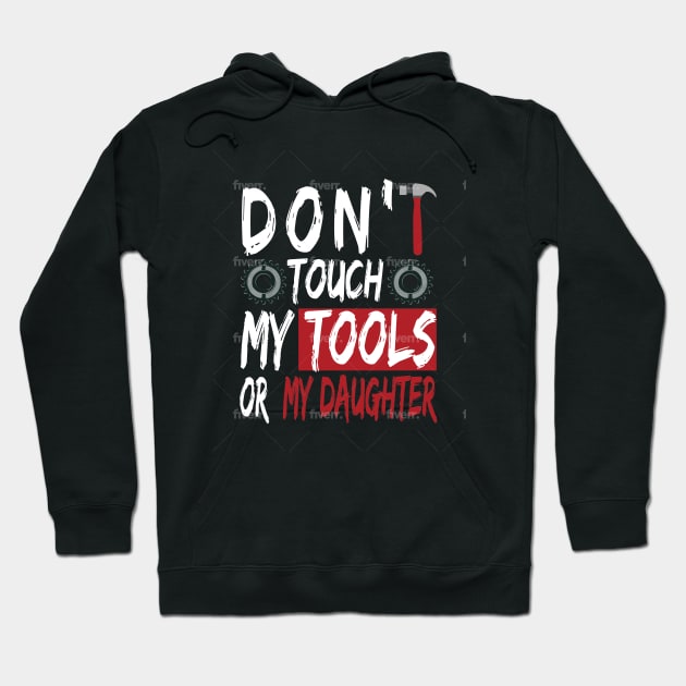 Don't touch my tools or my daughter Hoodie by Dess